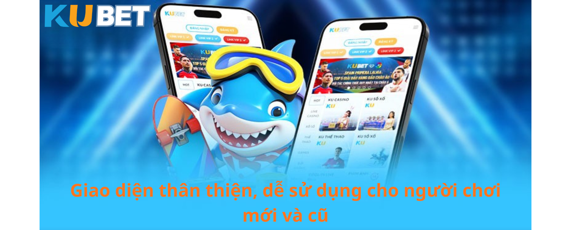 Giao diện thân thiện, dễ sử dụng cho người chơi mới và cũ