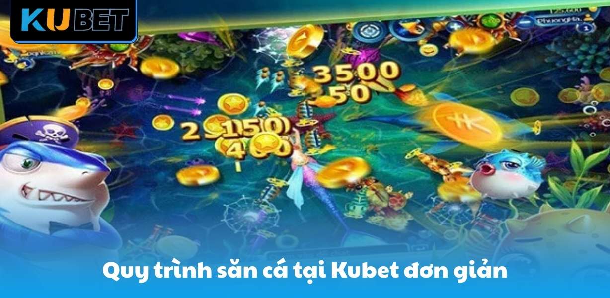 Quy trình săn cá tại Kubet đơn giản
