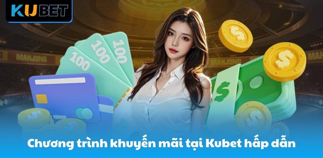 Chương trình khuyến mãi tại Kubet cực hấp dẫn