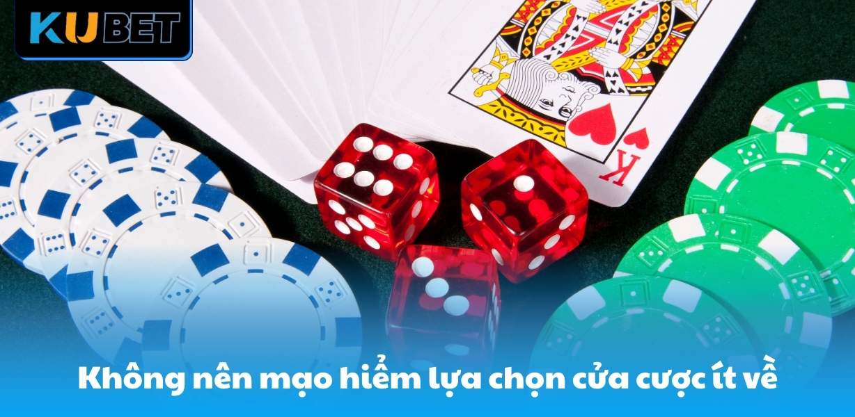 Không nên mạo hiểm lựa chọn cửa cược ít về