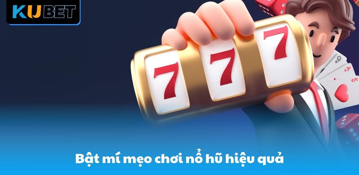 Bật mí mẹo chơi nổ hũ hiệu quả