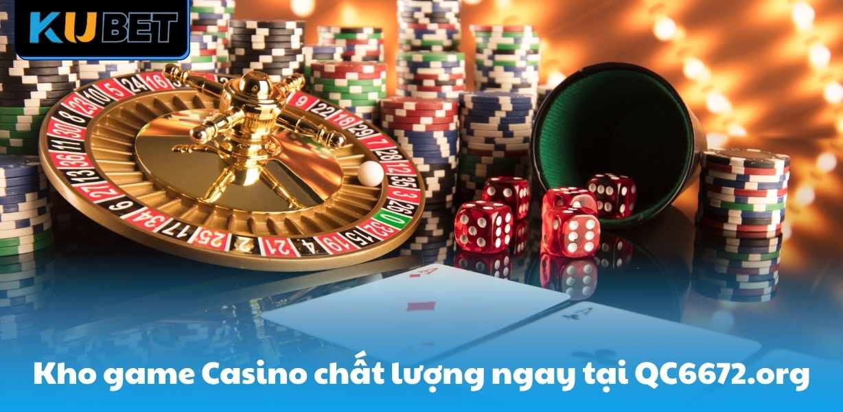 Kho game Casino chất lượng ngay tại QC6672.org