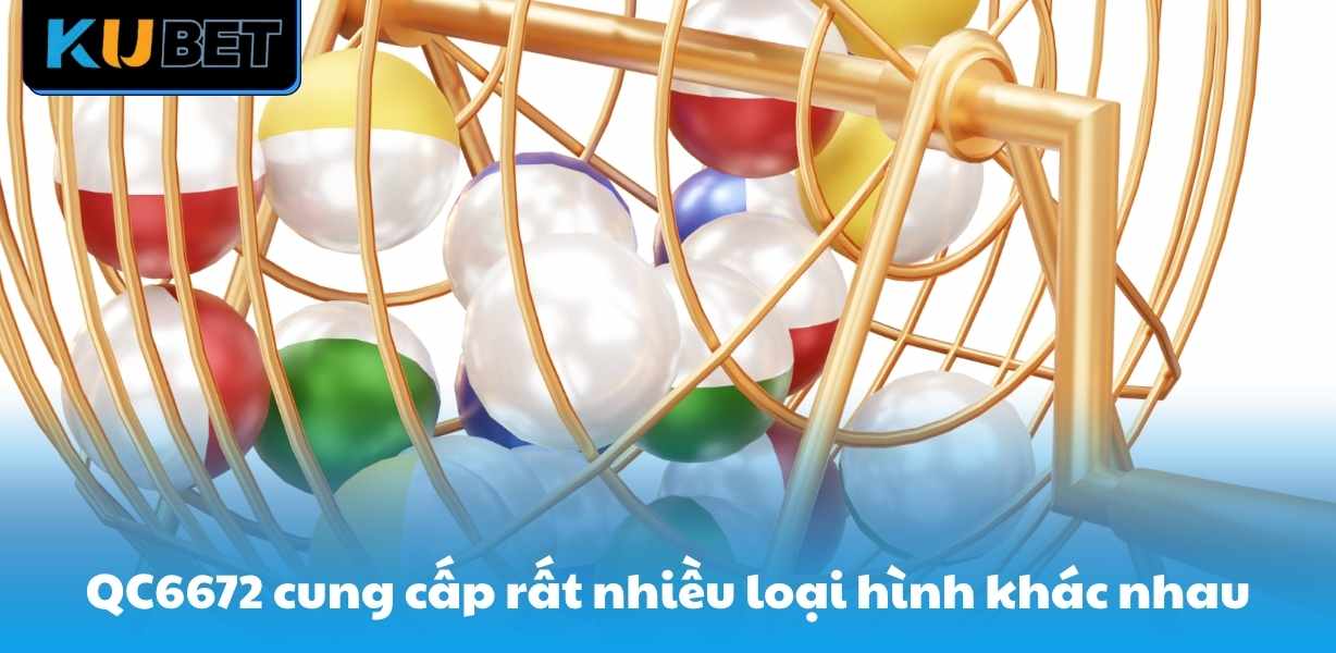 QC6672 cung cấp rất nhiều loại hình khác nhau