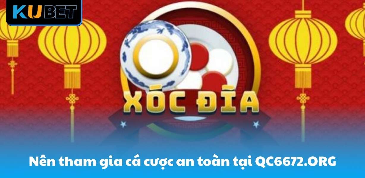 Nên tham gia cá cược an toàn tại QC6672.ORG