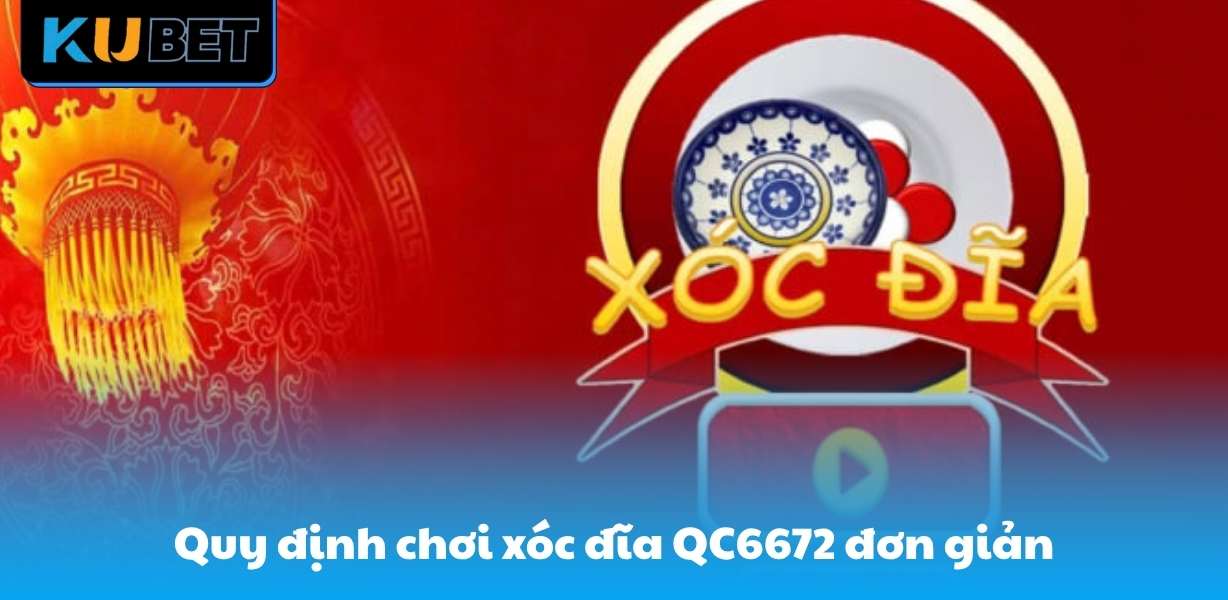 Quy định chơi xóc đĩa QC6672 tương đối đơn giản